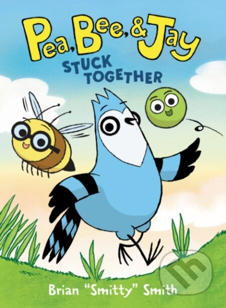 Kniha: Pea, Bee, & Jay #1: Stuck Together (Brian "Smitty" Smith). HarperCollins, 2020 Kniha: Pea, Bee, & Jay #1: Stuck Together (Brian "Smitty" Smith). HarperCollins, 2020