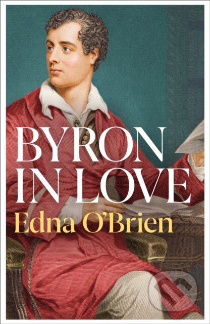 Kniha: Byron In Love (Edna O'brien). Weidenfeld and Nicolson, 2020 Kniha: Byron In Love (Edna O'brien). Weidenfeld and Nicolson, 2020