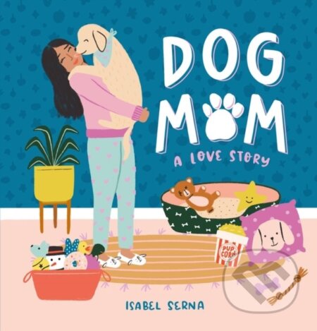 Kniha: Dog Mom (Isabel Serna). Workman Publishing, 2020 Kniha: Dog Mom (Isabel Serna). Workman Publishing, 2020