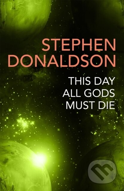 Kniha: This Day All Gods Die (Stephen Donaldson). Gollancz, 2019 Kniha: This Day All Gods Die (Stephen Donaldson). Gollancz, 2019