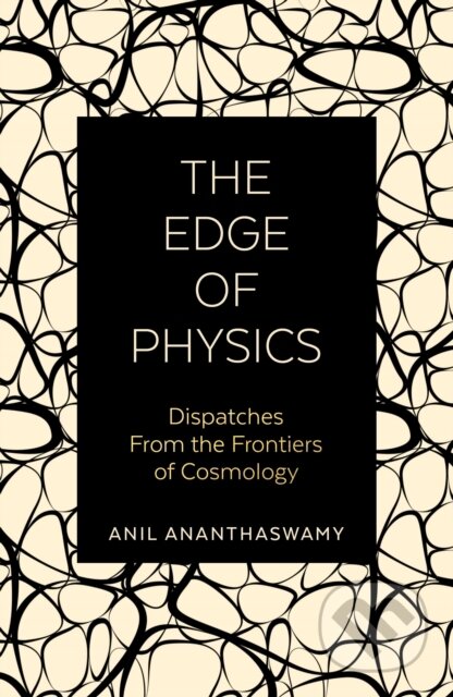 Kniha: The Edge of Physics (Anil Ananthaswamy). Duckworth Overlook, 2020 Kniha: The Edge of Physics (Anil Ananthaswamy). Duckworth Overlook, 2020