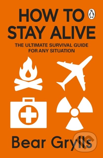 Kniha: How to Stay Alive (Bear Grylls). Corgi Books, 2019 Kniha: How to Stay Alive (Bear Grylls). Corgi Books, 2019