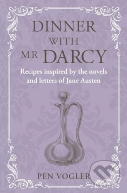 Kniha: Dinner with Mr Darcy (Pen Vogler). Ryland, Peters and Small, 2024 Kniha: Dinner with Mr Darcy (Pen Vogler). Ryland, Peters and Small, 2024