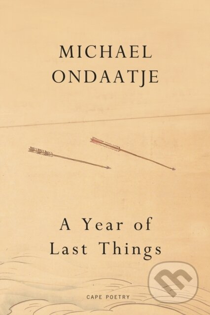 Kniha: A Year of Last Things (Michael Ondaatje). Jonathan Cape, 2026 Kniha: A Year of Last Things (Michael Ondaatje). Jonathan Cape, 2026