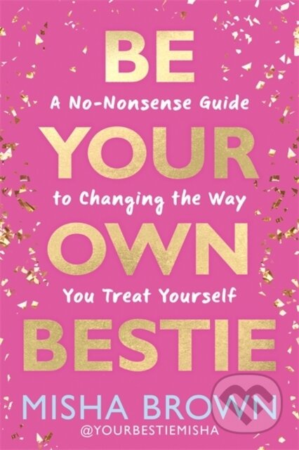 Kniha: Be Your Own Bestie (Misha Brown). Hay House, 2026 Kniha: Be Your Own Bestie (Misha Brown). Hay House, 2026