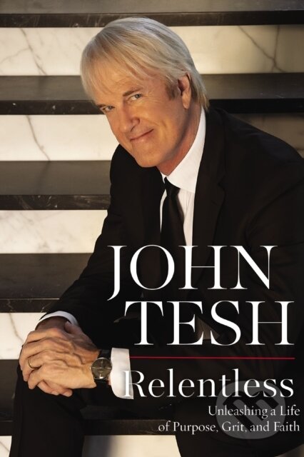 Kniha: Relentless (John Tesh). Thomas Nelson Publishers, 2021 Kniha: Relentless (John Tesh). Thomas Nelson Publishers, 2021