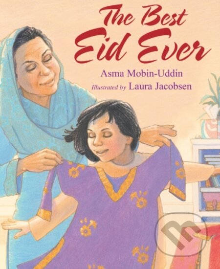 Kniha: The Best Eid Ever (Asma Mobin-Uddin). , 2022 Kniha: The Best Eid Ever (Asma Mobin-Uddin). , 2022