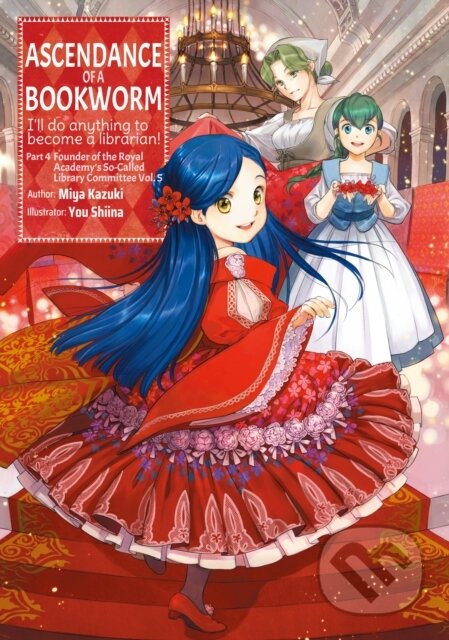 Kniha: Ascendance of a Bookworm: Part 4 Volume 5 (Miya Kazuki). J-Novel Club, 2023 Kniha: Ascendance of a Bookworm: Part 4 Volume 5 (Miya Kazuki). J-Novel Club, 2023