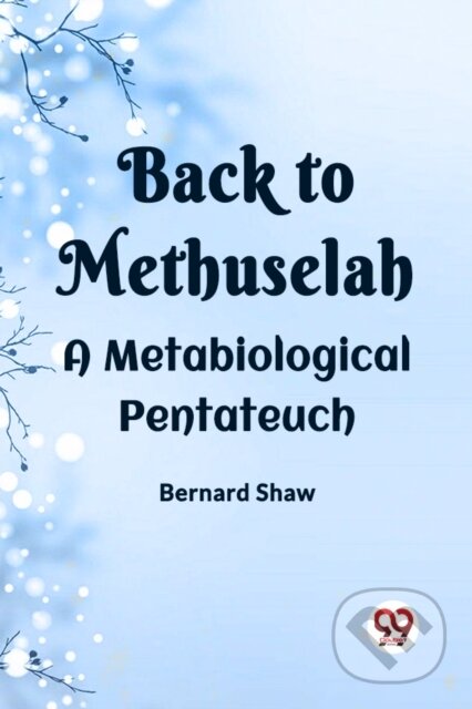 Kniha: BACK TO METHUSELAHA Metabiological Pentateuch (Edition2023) (Bernard Shaw). Double 9 Books LLP, 2023 Kniha: BACK TO METHUSELAHA Metabiological Pentateuch (Edition2023) (Bernard Shaw). Double 9 Books LLP, 2023