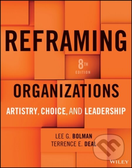 Kniha: Reframing Organizations (Lee G. Bolman a Terrence E. Deal). John Wiley & Sons, 2026 Kniha: Reframing Organizations (Lee G. Bolman a Terrence E. Deal). John Wiley & Sons, 2026