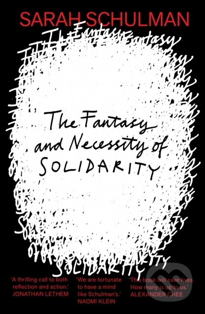 Kniha: The Fantasy and Necessity of Solidarity (Sarah Schulman). Península, 2025 Kniha: The Fantasy and Necessity of Solidarity (Sarah Schulman). Península, 2025