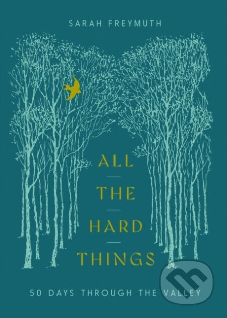 Kniha: All the Hard Things (Sarah Freymuth). Harvest House Publishers, 2026 Kniha: All the Hard Things (Sarah Freymuth). Harvest House Publishers, 2026