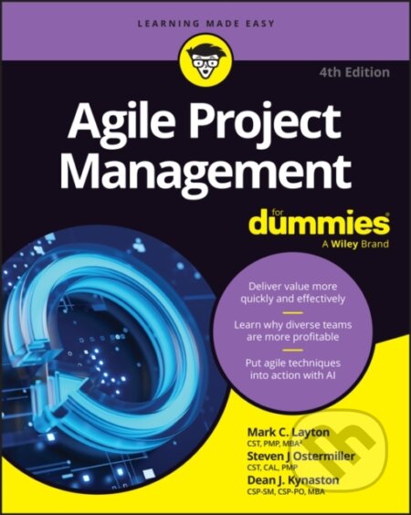 Kniha: Agile Project Management For Dummies (Dean J. Kynaston, Steven J. Ostermiller a Mark C. Layton). , 2025 Kniha: Agile Project Management For Dummies (Dean J. Kynaston, Steven J. Ostermiller a Mark C. Layton). , 2025