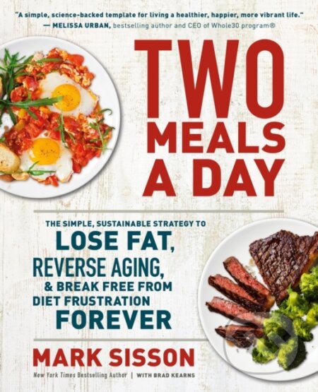 Kniha: Two Meals a Day (Brad Kearns a Mark Sisson). Grand Central Publishing, 2023 Kniha: Two Meals a Day (Brad Kearns a Mark Sisson). Grand Central Publishing, 2023