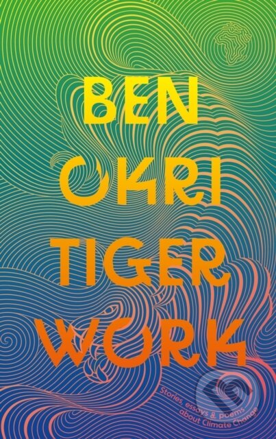 Kniha: Tiger Work (Ben Okri). Apollo, 2024 Kniha: Tiger Work (Ben Okri). Apollo, 2024
