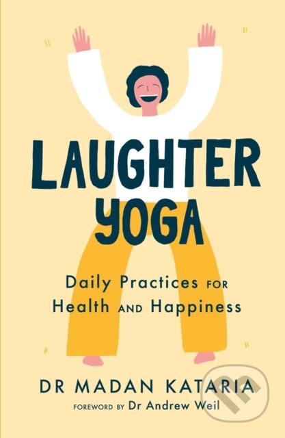 Kniha: Laughter Yoga (Dr Madan Kataria). Yellow Kite, 2021 Kniha: Laughter Yoga (Dr Madan Kataria). Yellow Kite, 2021
