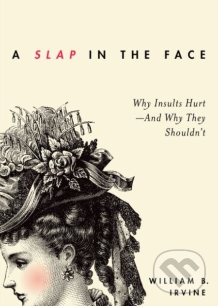 Kniha: A Slap in the Face (William B. Irvine). Oxford University Press, 2017 Kniha: A Slap in the Face (William B. Irvine). Oxford University Press, 2017