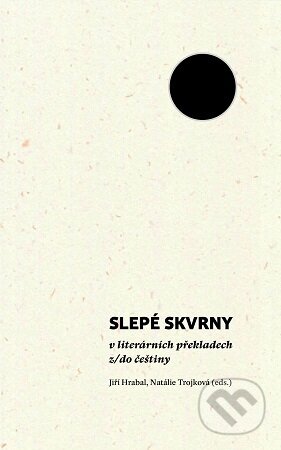 Kniha: Slepé skvrny v literárních překladech z/do češtiny (Jiří Hrabal). Univerzita Palackého v Olomouci, 2025 Kniha: Slepé skvrny v literárních překladech z/do češtiny (Jiří Hrabal). Univerzita Palackého v Olomouci, 2025