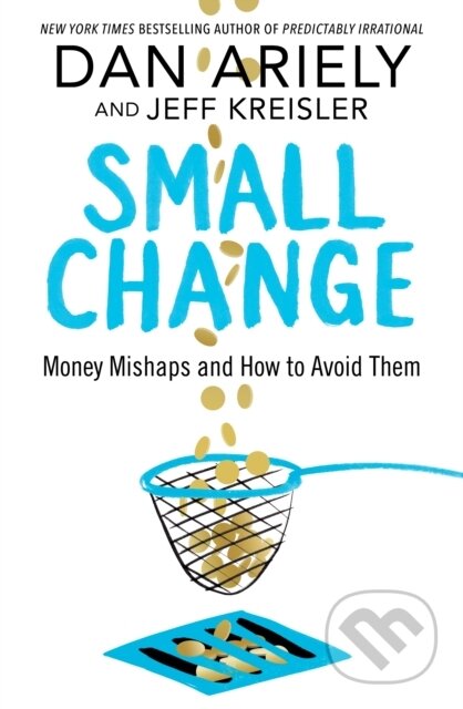 Kniha: Small Change (Dan Ariely a Jeff Kreisler). Bluebird, 2018 Kniha: Small Change (Dan Ariely a Jeff Kreisler). Bluebird, 2018
