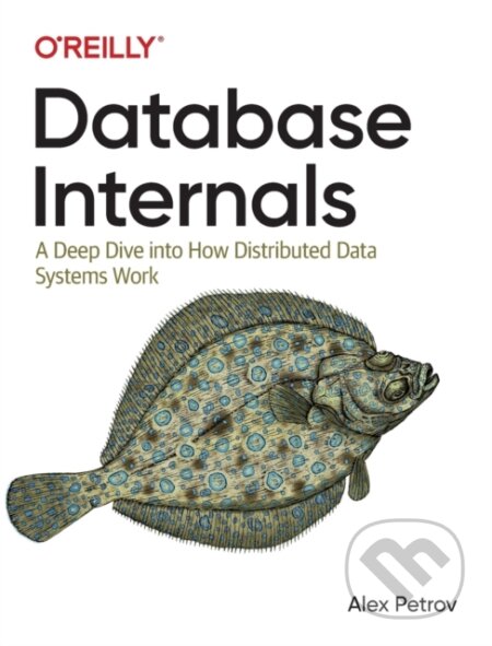 Kniha: Database Internals (Alex Petrov). O´Reilly, 2019 Kniha: Database Internals (Alex Petrov). O´Reilly, 2019
