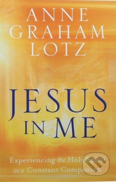 Kniha: Jesus in Me (Anne Graham Lotz). Authentic Media, 2019 Kniha: Jesus in Me (Anne Graham Lotz). Authentic Media, 2019