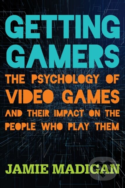 Kniha: Getting Gamers (Jamie Madigan). Rowman & Littlefield, 2019 Kniha: Getting Gamers (Jamie Madigan). Rowman & Littlefield, 2019