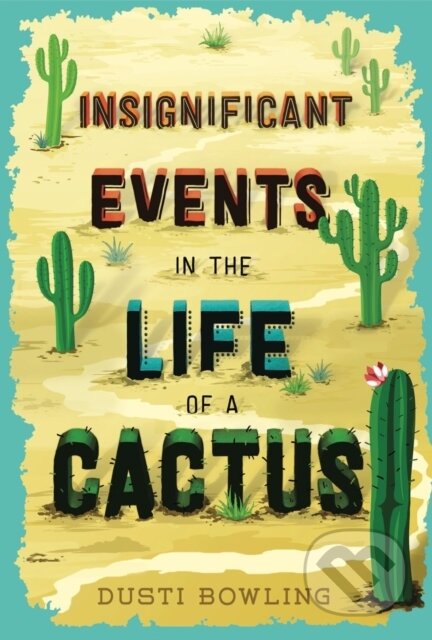 Kniha: Insignificant Events in the Life of a Cactus (Dusti Bowling). , 2019 Kniha: Insignificant Events in the Life of a Cactus (Dusti Bowling). , 2019