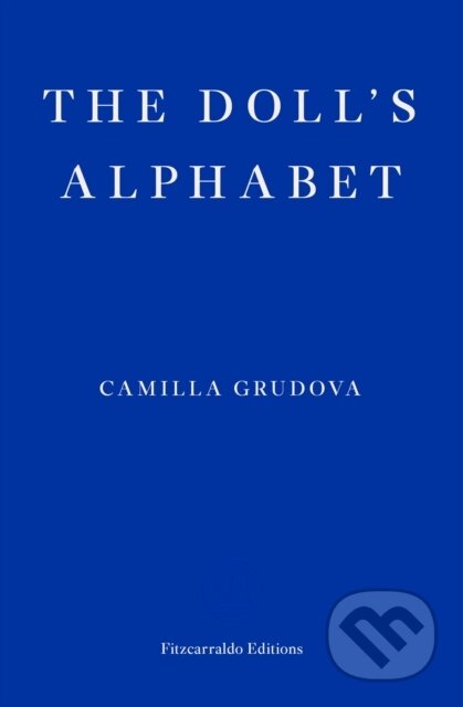 Kniha: The Doll's Alphabet (Camilla Grudova). Fitzcarraldo Editions, 2017 Kniha: The Doll's Alphabet (Camilla Grudova). Fitzcarraldo Editions, 2017