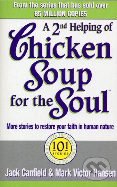 Kniha: A Second Helping Of Chicken Soup For The Soul (Jack Canfield a Mark Victor Hansen). Vermilion, 2018 Kniha: A Second Helping Of Chicken Soup For The Soul (Jack Canfield a Mark Victor Hansen). Vermilion, 2018
