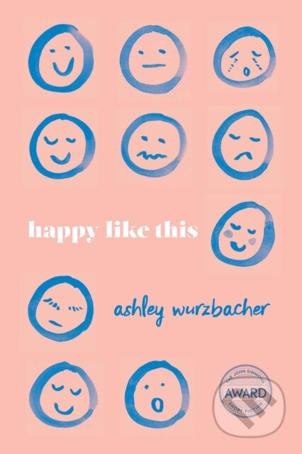 Kniha: Happy Like This (Ashley Wurzbacher). University of Iowa, 2019 Kniha: Happy Like This (Ashley Wurzbacher). University of Iowa, 2019