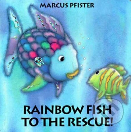 Kniha: Rainbow Fish to the Rescue (Marcus Pfister). , 2018 Kniha: Rainbow Fish to the Rescue (Marcus Pfister). , 2018