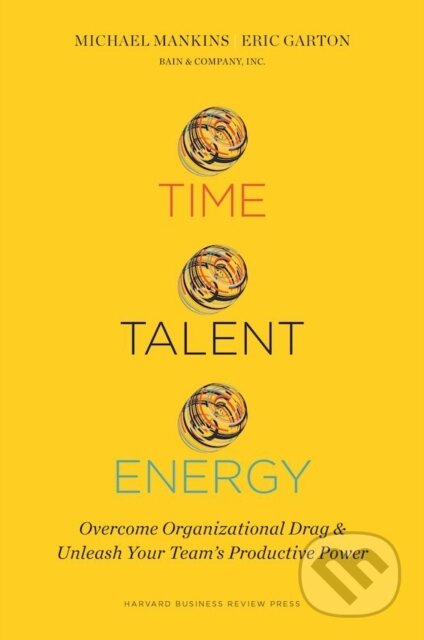 Kniha: Time, Talent, Energy (Eric Garton a Michael C. Mankins). Harvard Business Review Press, 2017 Kniha: Time, Talent, Energy (Eric Garton a Michael C. Mankins). Harvard Business Review Press, 2017