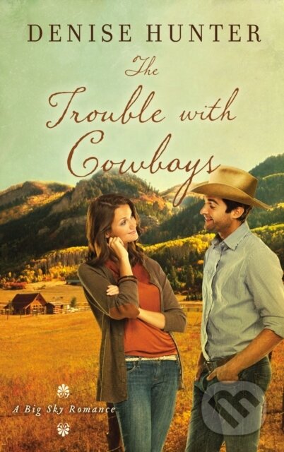 Kniha: The Trouble with Cowboys (Denise Hunter). Thomas Nelson Publishers, 2017 Kniha: The Trouble with Cowboys (Denise Hunter). Thomas Nelson Publishers, 2017