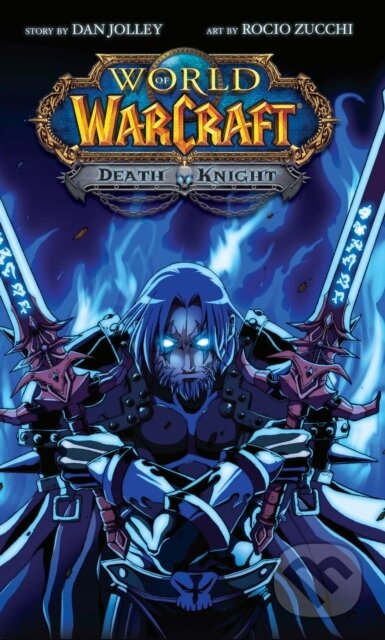 Kniha: World of Warcraft: Death Knight (Jolley Dan). Blizzard Entertainment, 2019 Kniha: World of Warcraft: Death Knight (Jolley Dan). Blizzard Entertainment, 2019