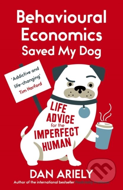 Kniha: Behavioural Economics Saved My Dog (Dan Ariely). Oneworld, 2015 Kniha: Behavioural Economics Saved My Dog (Dan Ariely). Oneworld, 2015