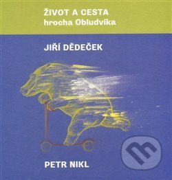 Život a cesta hrocha Obludvíka - Jiří Dědeček, Petr Nikl (ilustrácie), Limonádový Joe, 2013