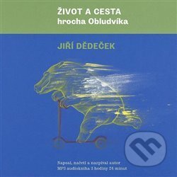 Audiokniha: DEDECEK JIRI - CDMP3 - AUDIOKNIHA: ZIVOT A CESTA HROCHA OBLUDVIKA (Jiří Dědeček). , 2015 Audiokniha: DEDECEK JIRI - CDMP3 - AUDIOKNIHA: ZIVOT A CESTA HROCHA OBLUDVIKA (Jiří Dědeček). , 2015