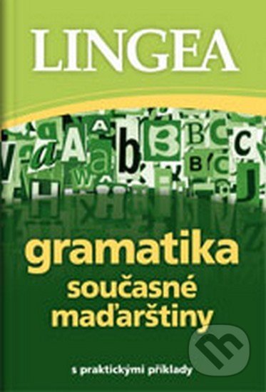Kniha: Gramatika současné maďarštiny (Lingea). Lingea, 2012 Kniha: Gramatika současné maďarštiny (Lingea). Lingea, 2012