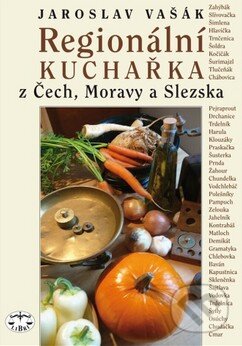 Kniha: Regionální kuchařka z Čech, Moravy a Slezska (Jaroslav Vašák). Libri, 2013 Kniha: Regionální kuchařka z Čech, Moravy a Slezska (Jaroslav Vašák). Libri, 2013