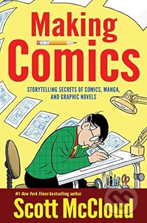 Making Comics: Storytelling Secrets of Comics, Manga and Graphic Novels (Scott - Scott McCloud, William Morrow, 2006