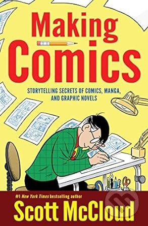 Kniha: Making Comics: Storytelling Secrets of Comics, Manga and Graphic Novels (Scott (Scott McCloud). William Morrow, 2006 Kniha: Making Comics: Storytelling Secrets of Comics, Manga and Graphic Novels (Scott (Scott McCloud). William Morrow, 2006