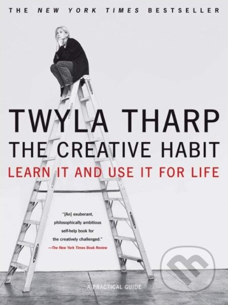 Kniha: The Creative Habit (Twyla Tharp). Simon & Schuster, 2006 Kniha: The Creative Habit (Twyla Tharp). Simon & Schuster, 2006