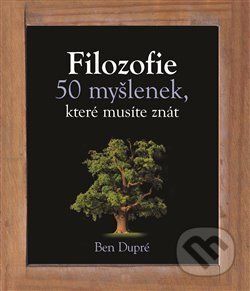 Kniha: Filozofie (Ben Dupré). Slovart CZ, 2011 Kniha: Filozofie (Ben Dupré). Slovart CZ, 2011