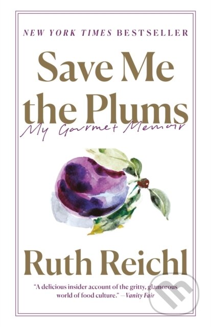 Kniha: Save Me the Plums (Ruth Reichl). , 2020 Kniha: Save Me the Plums (Ruth Reichl). , 2020