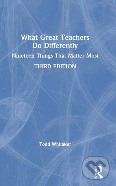 Kniha: What Great Teachers Do Differently (Todd Whitaker). Routledge, 2020 Kniha: What Great Teachers Do Differently (Todd Whitaker). Routledge, 2020