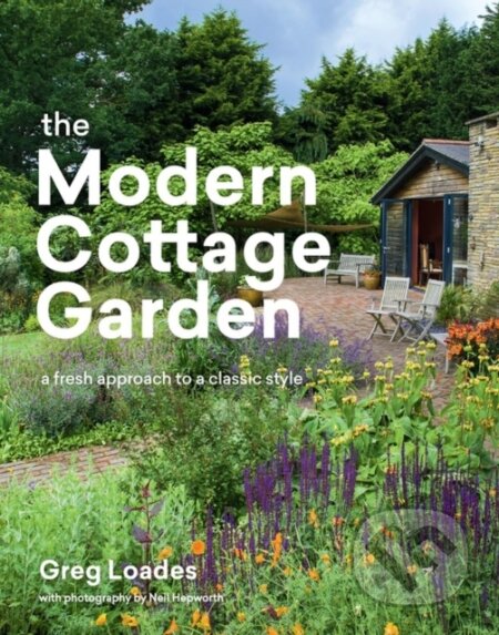 Kniha: The Modern Cottage Garden (Greg Loades). Timber, 2020 Kniha: The Modern Cottage Garden (Greg Loades). Timber, 2020