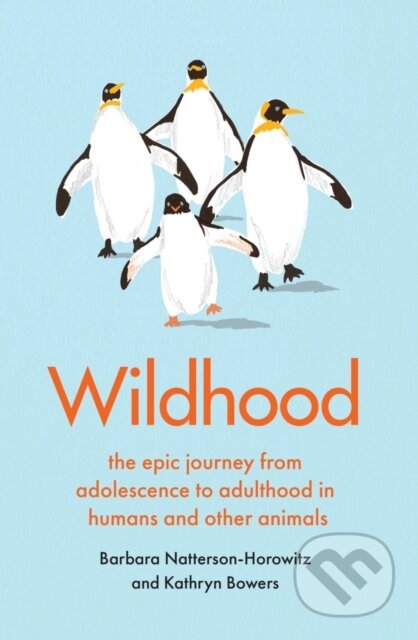 Kniha: Wildhood (Barbara Natterson-Horowitz a Kathryn Bowers). Scribe Publications, 2020 Kniha: Wildhood (Barbara Natterson-Horowitz a Kathryn Bowers). Scribe Publications, 2020