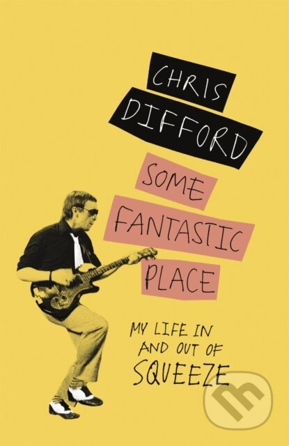 Kniha: Some Fantastic Place (Chris Difford). White Rabbit, 2018 Kniha: Some Fantastic Place (Chris Difford). White Rabbit, 2018