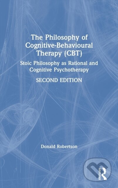 Kniha: The Philosophy of Cognitive-Behavioural Therapy (CBT) (Donald Robertson). Routledge, 2019 Kniha: The Philosophy of Cognitive-Behavioural Therapy (CBT) (Donald Robertson). Routledge, 2019