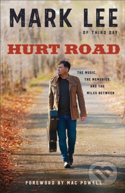 Kniha: Hurt Road The Music, the Memories, and the Miles B etween (Mark Lee). , 2017 Kniha: Hurt Road The Music, the Memories, and the Miles B etween (Mark Lee). , 2017